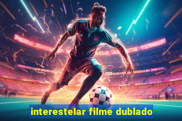 interestelar filme dublado